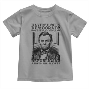 Funny Abe Lincoln Political History Toddler T Shirt Havenot Seen Democrats This Mad Since Republicans Freed the Slaves TS02 Sport Gray Print Your Wear