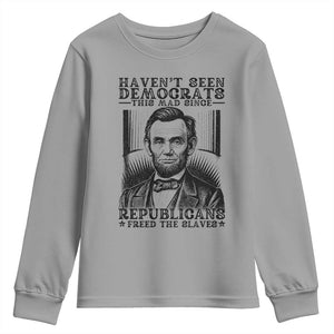 Funny Abe Lincoln Political History Youth Sweatshirt Havenot Seen Democrats This Mad Since Republicans Freed the Slaves TS02 Sport Gray Print Your Wear