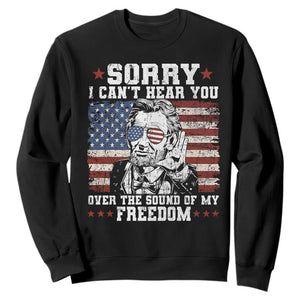 Funny Abraham Lincoln 4th Of July Sweatshirt Sorry Cant Hear You Sound Of My Freedom American Flag TS10 Black Print Your Wear