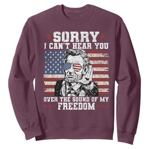 Funny Abraham Lincoln 4th Of July Sweatshirt Sorry Cant Hear You Sound Of My Freedom American Flag TS10 Maroon Print Your Wear