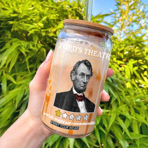 Funny Abraham Lincoln Ford's Theatre Glass Can 4th of July History Awful Would Not Recommend TS10 Print Your Wear