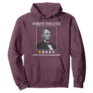 Funny Abraham Lincoln Ford's Theatre Hoodie 4th of July History Awful Would Not Recommend TS10 Maroon Print Your Wear