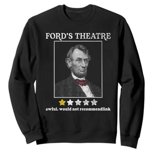 Funny Abraham Lincoln Ford's Theatre Sweatshirt 4th of July History Awful Would Not Recommend TS10 Black Print Your Wear