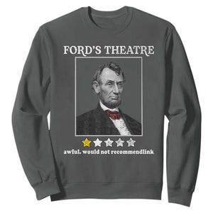 Funny Abraham Lincoln Ford's Theatre Sweatshirt 4th of July History Awful Would Not Recommend TS10 Dark Heather Print Your Wear