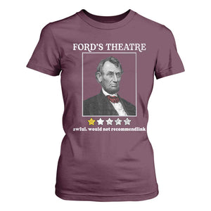 Funny Abraham Lincoln Ford's Theatre T Shirt For Women 4th of July History Awful Would Not Recommend TS10 Maroon Print Your Wear
