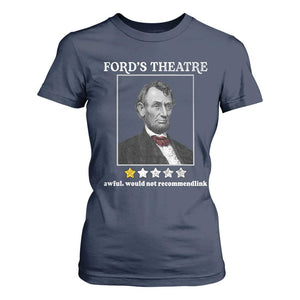 Funny Abraham Lincoln Ford's Theatre T Shirt For Women 4th of July History Awful Would Not Recommend TS10 Navy Print Your Wear