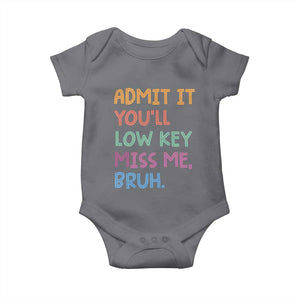 Funny Admit It You'll Low Key Miss Me Bruh Teacher Baby Onesie TS11 Charcoal Print Your Wear