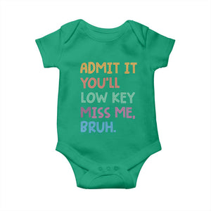 Funny Admit It You'll Low Key Miss Me Bruh Teacher Baby Onesie TS11 Irish Green Print Your Wear