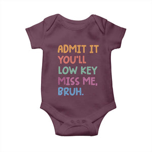 Funny Admit It You'll Low Key Miss Me Bruh Teacher Baby Onesie TS11 Maroon Print Your Wear