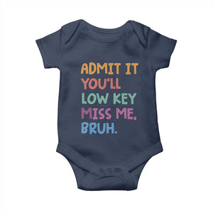 Funny Admit It You'll Low Key Miss Me Bruh Teacher Baby Onesie TS11 Navy Print Your Wear