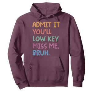 Funny Admit It You'll Low Key Miss Me Bruh Teacher Hoodie TS11 Maroon Print Your Wear