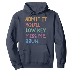 Funny Admit It You'll Low Key Miss Me Bruh Teacher Hoodie TS11 Navy Print Your Wear