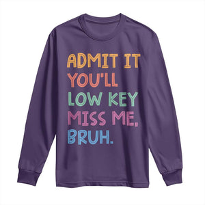 Funny Admit It You'll Low Key Miss Me Bruh Teacher Long Sleeve Shirt TS11 Purple Print Your Wear