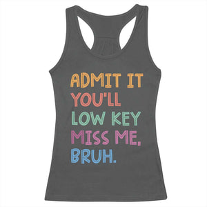 Funny Admit It You'll Low Key Miss Me Bruh Teacher Racerback Tank Top TS11 Dark Heather Print Your Wear