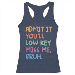Funny Admit It You'll Low Key Miss Me Bruh Teacher Racerback Tank Top TS11 Navy Print Your Wear