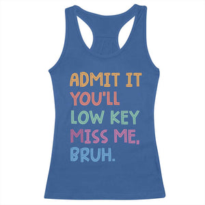 Funny Admit It You'll Low Key Miss Me Bruh Teacher Racerback Tank Top TS11 Royal Blue Print Your Wear