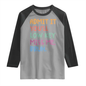Funny Admit It You'll Low Key Miss Me Bruh Teacher Raglan Shirt TS11 Sport Gray Black Print Your Wear