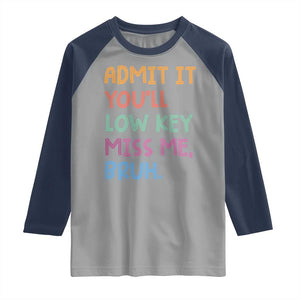 Funny Admit It You'll Low Key Miss Me Bruh Teacher Raglan Shirt TS11 Sport Gray Navy Print Your Wear