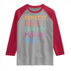 Funny Admit It You'll Low Key Miss Me Bruh Teacher Raglan Shirt TS11 Sport Gray Red Print Your Wear