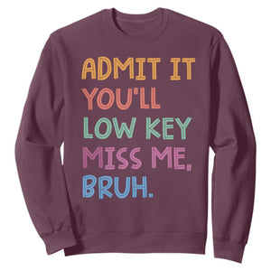 Funny Admit It You'll Low Key Miss Me Bruh Teacher Sweatshirt TS11 Maroon Print Your Wear