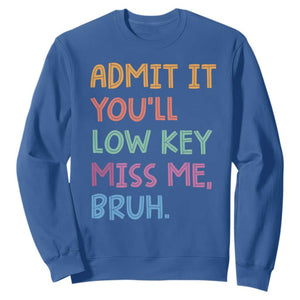 Funny Admit It You'll Low Key Miss Me Bruh Teacher Sweatshirt TS11 Royal Blue Print Your Wear