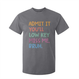Funny Admit It You'll Low Key Miss Me Bruh Teacher T Shirt For Kid TS11 Charcoal Print Your Wear