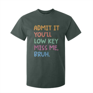 Funny Admit It You'll Low Key Miss Me Bruh Teacher T Shirt For Kid TS11 Dark Forest Green Print Your Wear