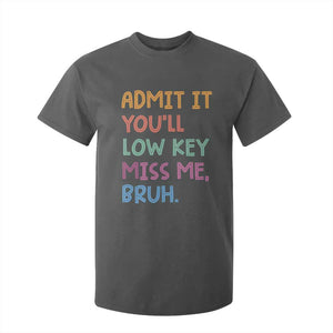 Funny Admit It You'll Low Key Miss Me Bruh Teacher T Shirt For Kid TS11 Dark Heather Print Your Wear