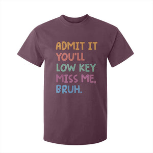 Funny Admit It You'll Low Key Miss Me Bruh Teacher T Shirt For Kid TS11 Maroon Print Your Wear