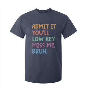 Funny Admit It You'll Low Key Miss Me Bruh Teacher T Shirt For Kid TS11 Navy Print Your Wear