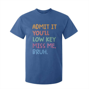Funny Admit It You'll Low Key Miss Me Bruh Teacher T Shirt For Kid TS11 Royal Blue Print Your Wear