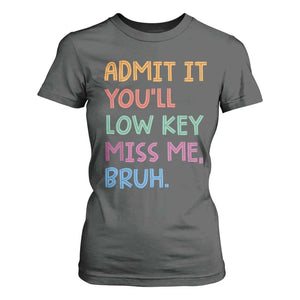Funny Admit It You'll Low Key Miss Me Bruh Teacher T Shirt For Women TS11 Dark Heather Print Your Wear