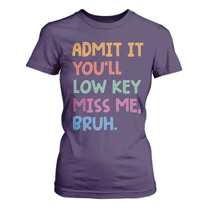 Funny Admit It You'll Low Key Miss Me Bruh Teacher T Shirt For Women TS11 Purple Print Your Wear