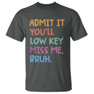 Funny Admit It You'll Low Key Miss Me Bruh Teacher T Shirt TS11 Dark Heather Print Your Wear
