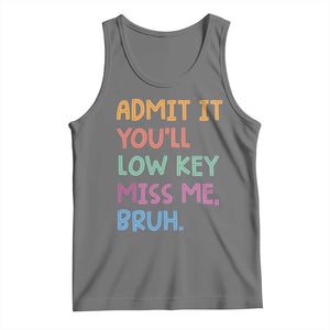 Funny Admit It You'll Low Key Miss Me Bruh Teacher Tank Top TS11 Black Heather Print Your Wear