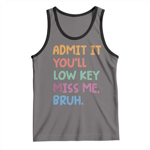 Funny Admit It You'll Low Key Miss Me Bruh Teacher Tank Top TS11 Deep Heather Black Print Your Wear