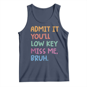 Funny Admit It You'll Low Key Miss Me Bruh Teacher Tank Top TS11 Navy Print Your Wear
