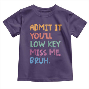 Funny Admit It You'll Low Key Miss Me Bruh Teacher Toddler T Shirt TS11 Purple Print Your Wear