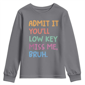 Funny Admit It You'll Low Key Miss Me Bruh Teacher Youth Sweatshirt TS11 Charcoal Print Your Wear