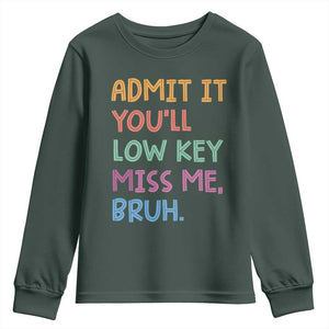 Funny Admit It You'll Low Key Miss Me Bruh Teacher Youth Sweatshirt TS11 Dark Forest Green Print Your Wear