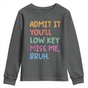 Funny Admit It You'll Low Key Miss Me Bruh Teacher Youth Sweatshirt TS11 Dark Heather Print Your Wear