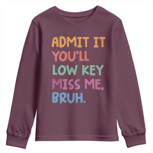 Funny Admit It You'll Low Key Miss Me Bruh Teacher Youth Sweatshirt TS11 Maroon Print Your Wear