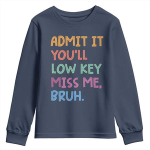 Funny Admit It You'll Low Key Miss Me Bruh Teacher Youth Sweatshirt TS11 Navy Print Your Wear