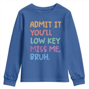 Funny Admit It You'll Low Key Miss Me Bruh Teacher Youth Sweatshirt TS11 Royal Blue Print Your Wear