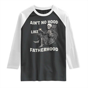 Funny Ain't No Hood Like Fatherhood Raglan Shirt Skeleton Dad Father's Day TS11 Black White Print Your Wear
