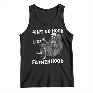 Funny Ain't No Hood Like Fatherhood Tank Top Skeleton Dad Father's Day TS11 Black Print Your Wear