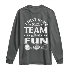 Funny American Football Long Sleeve Shirt I Just Hope Both Team Have Fun Game Day TS11 Dark Heather Print Your Wear