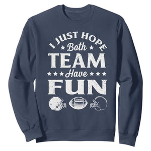 Funny American Football Sweatshirt I Just Hope Both Team Have Fun Game Day TS11 Navy Print Your Wear