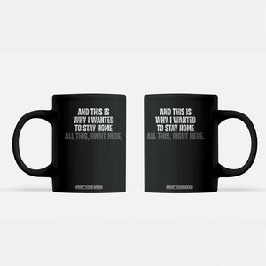 Funny And This Is Why I Wanted To Stay Home Coffee Mug All This Right Here TS09 Black Print Your Wear