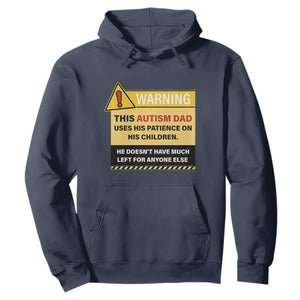 Funny Autism Awareness Dad Hoodie Warning This Autism Dad Uses His Patience On His Children TS11 Navy Print Your Wear